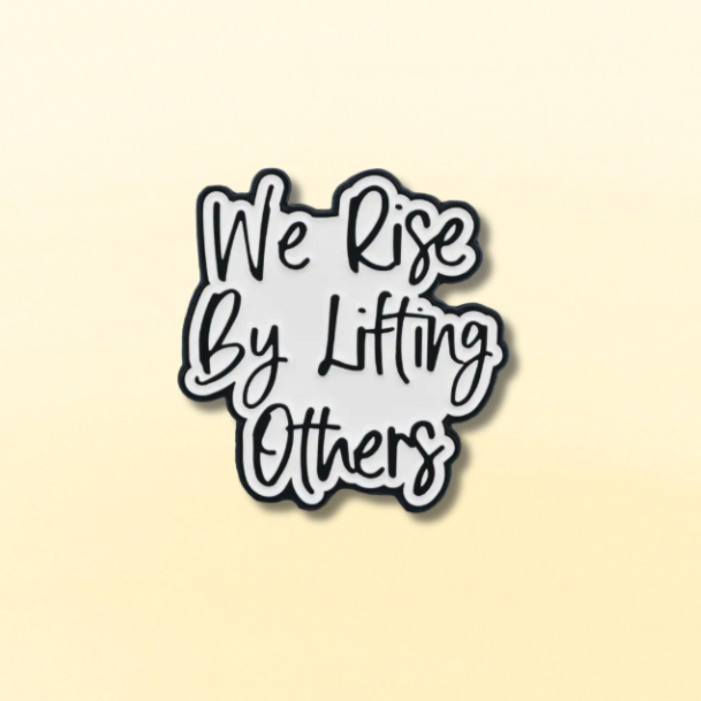 We Rise By Lifting Others Enamel Pin