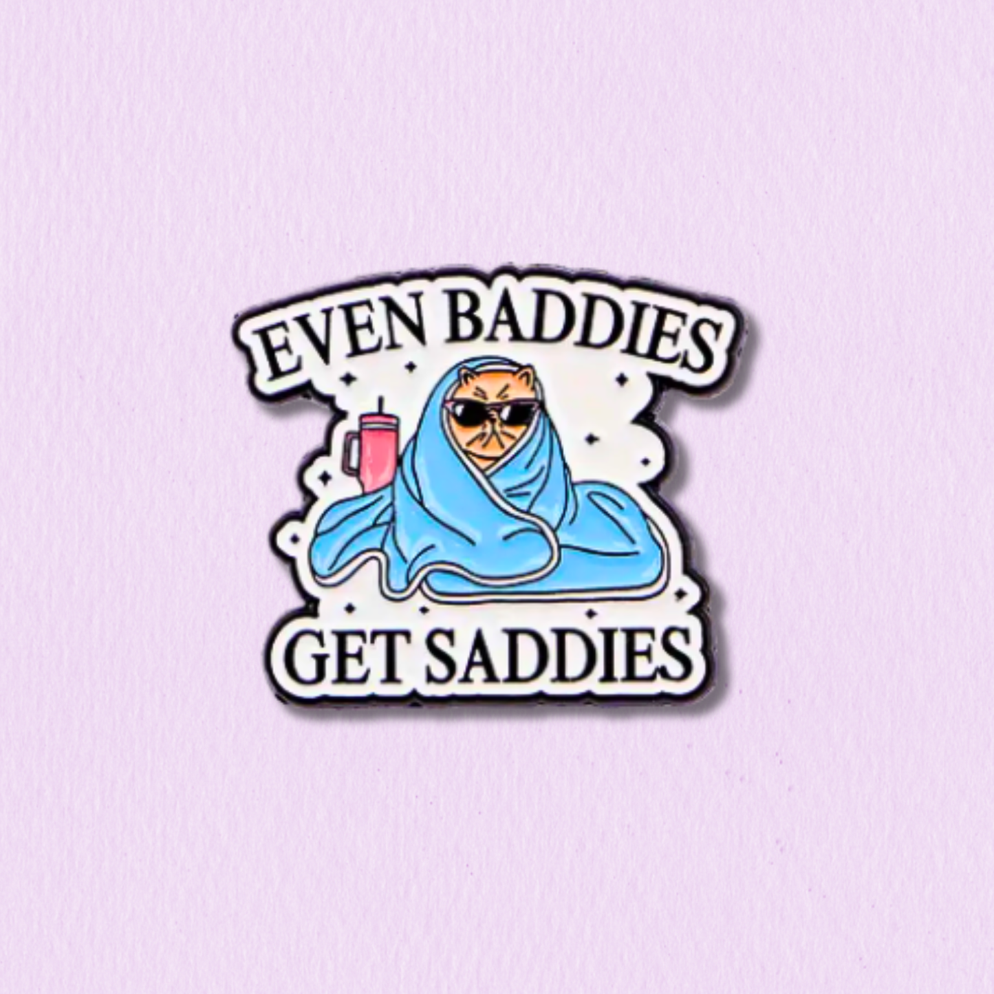 Even Baddies Get Saddies - Cat Edition