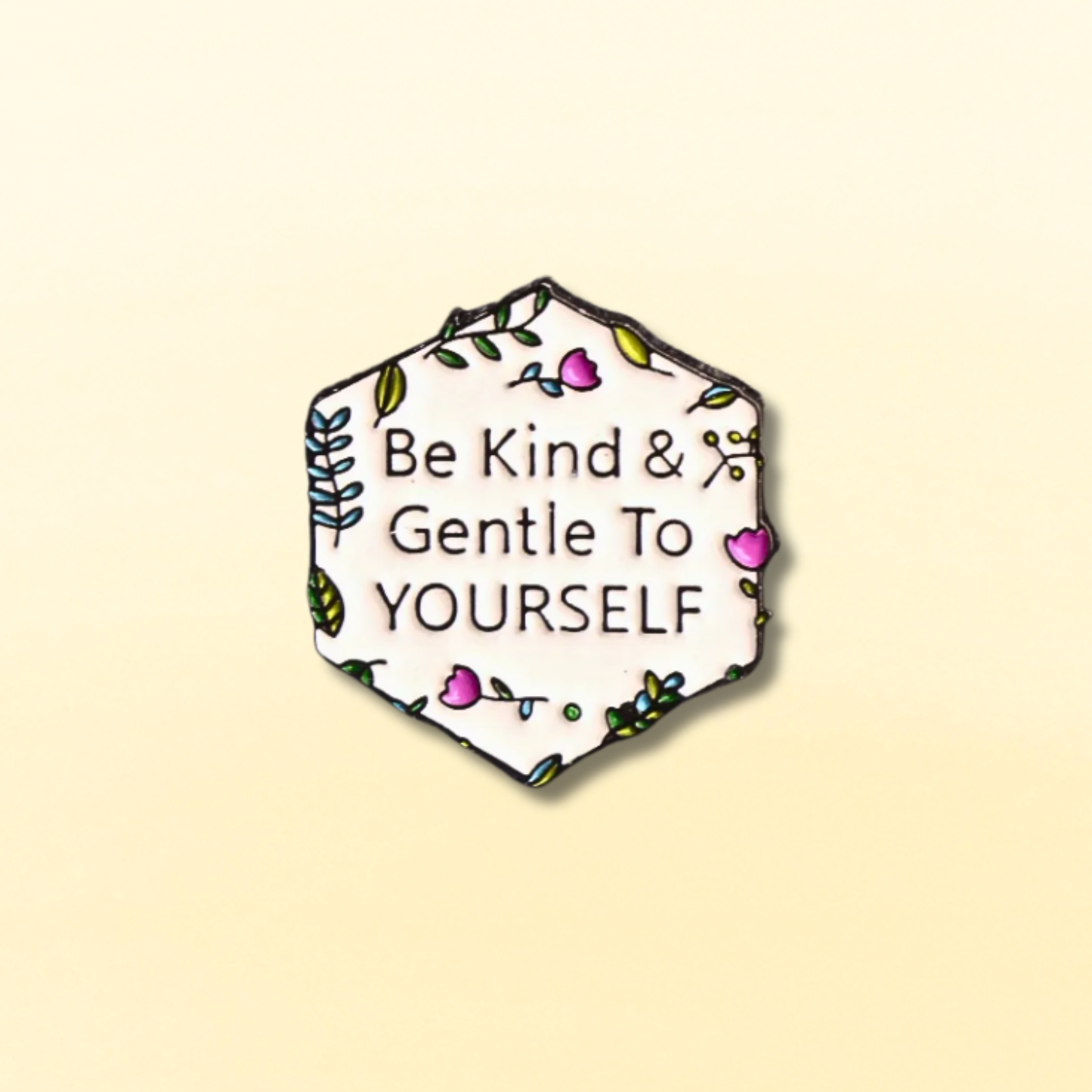 Be Kind & Gentle to Yourself Enamel Pin