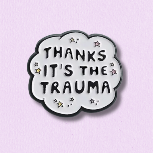 Thanks, It’s the Trauma Enamel Pin