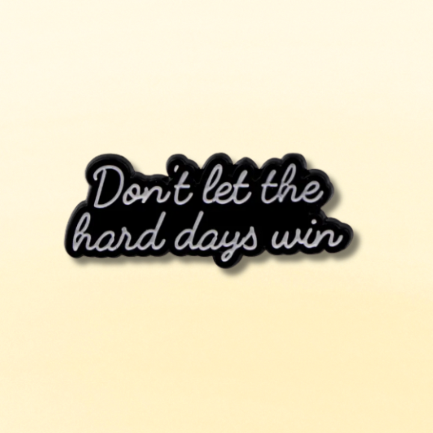 Don’t Let the Hard Days Win Enamel Pin