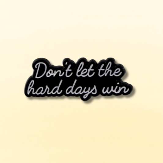 Don’t Let the Hard Days Win Enamel Pin