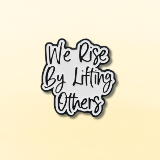 We Rise By Lifting Others Enamel Pin